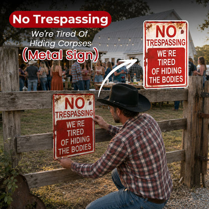 NO TRESPASSING WE'RE TIRED OF HIDING THE BODIES