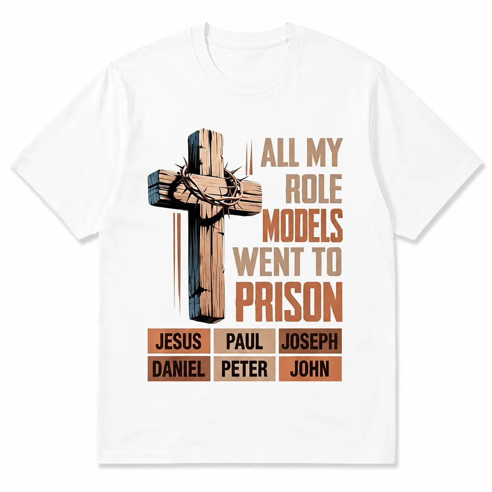 All My Role Models Went To Prison T-Shirt / Sweatshirt / Hoodie