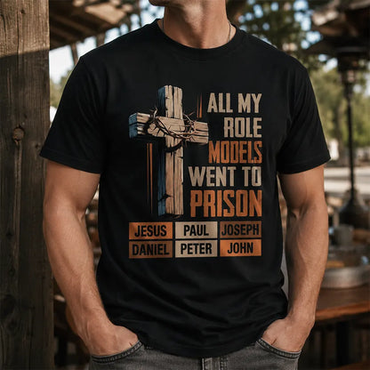 All My Role Models Went To Prison T-Shirt / Sweatshirt / Hoodie